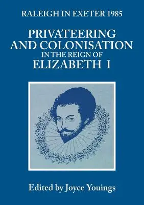 Freibeuterei und Kolonisation unter Elisabeth I: Raleigh in Exeter 1985 - Privateering and Colonization in the Reign of Elizabeth I: Raleigh in Exeter 1985