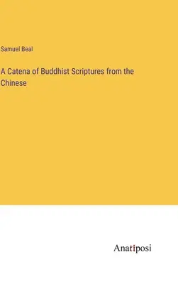 Eine Verkettung buddhistischer Schriften aus dem Chinesischen - A Catena of Buddhist Scriptures from the Chinese