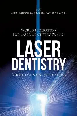 Laser-Zahnheilkunde: Aktuelle klinische Anwendungen ((wfld) World Fed for Laser Dentistry) - Laser Dentistry: Current Clinical Applications ((wfld) World Fed for Laser Dentistry)