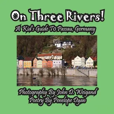 An drei Flüssen! ein Kinderreiseführer für Passau, Deutschland - On Three Rivers! a Kid's Guide to Passau, Germany