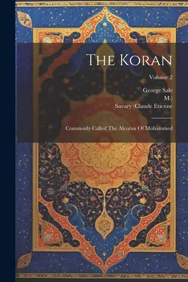 Der Koran: Der Alkoran Mohammeds; Band 2 - The Koran: Commonly Called The Alcoran Of Mohammed; Volume 2