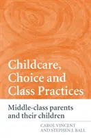 Kinderbetreuung, Wahlmöglichkeiten und Klassenpraktiken: Eltern der Mittelschicht und ihre Kinder - Childcare, Choice and Class Practices: Middle Class Parents and their Children