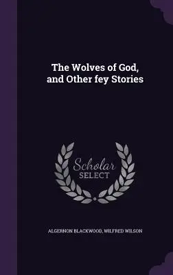 Die Wölfe Gottes und andere unheimliche Geschichten - The Wolves of God, and Other fey Stories