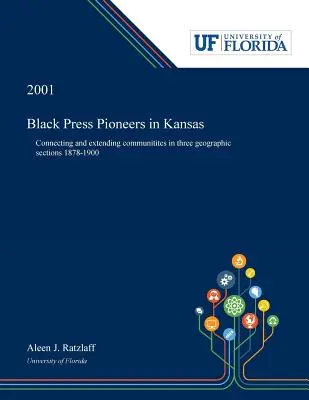 Schwarze Presse-Pioniere in Kansas: Verbindung und Ausweitung von Gemeinschaften in drei geografischen Abschnitten 1878-1900 - Black Press Pioneers in Kansas: Connecting and Extending Communitites in Three Geographic Sections 1878-1900