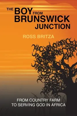 Der Junge aus Brunswick Junction: Von der Farm auf dem Land zum Dienst für Gott in Afrika - The Boy from Brunswick Junction: From Country Farm to Serving God in Africa