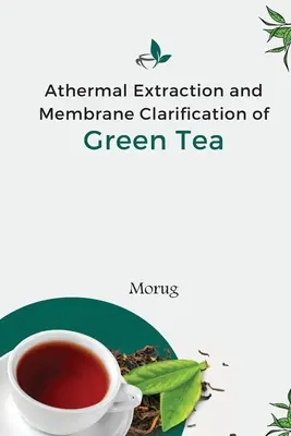 Athermische Extraktion und Membranklärung von grünem Tee - Athermal Extraction And Membrane Clarification Of Green Tea