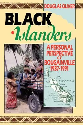 Schwarze Inselbewohner: Eine persönliche Perspektive eines Bougainvillianers 1937-1991 - Black Islanders: A Personal Perspective of a Bougainville 1937-1991