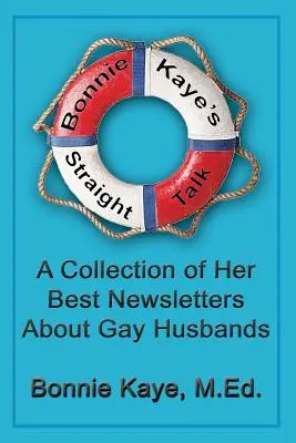 Bonnie Kaye's Straight Talk: Eine Sammlung ihrer besten Rundbriefe über schwule Ehemänner - Bonnie Kaye's Straight Talk: A Collection of Her Best Newsletters About Gay Husbands