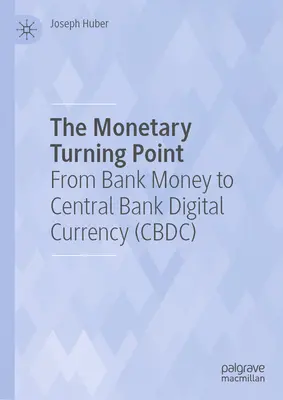Der monetäre Wendepunkt: Vom Bankgeld zur digitalen Zentralbankwährung (Cbdc) - The Monetary Turning Point: From Bank Money to Central Bank Digital Currency (Cbdc)