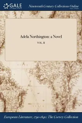 Adela Northington: een roman; VOL. II - Adela Northington: a Novel; VOL. II