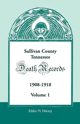 Sullivan County, Tennessee, Sterberegister: 1908-1918 - Sullivan County, Tennessee, Death Records: 1908-1918