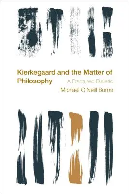 Kierkegaard und die Materie der Philosophie: Eine gebrochene Dialektik - Kierkegaard and the Matter of Philosophy: A Fractured Dialectic