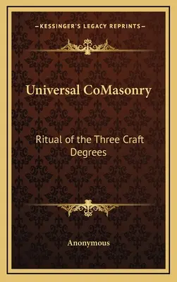 Universal CoMasonry: Ritual der drei Craft Degrees - Universal CoMasonry: Ritual of the Three Craft Degrees