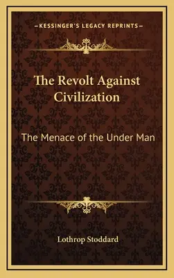 Die Revolte gegen die Zivilisation: Die Bedrohung durch den Untermenschen - The Revolt Against Civilization: The Menace of the Under Man