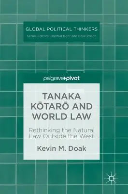 Tanaka Kōtarō und das Weltrecht: Das Naturrecht außerhalb des Westens neu denken - Tanaka Kōtarō And World Law: Rethinking the Natural Law Outside the West