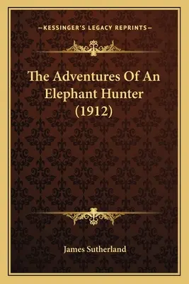 Die Abenteuer eines Elefantenjägers (1912) - The Adventures Of An Elephant Hunter (1912)