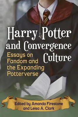 Harry Potter und die Konvergenzkultur: Aufsätze über das Fandom und das expandierende Potterverse - Harry Potter and Convergence Culture: Essays on Fandom and the Expanding Potterverse