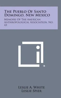 Das Pueblo von Santo Domingo, New Mexico: Memoiren der Amerikanischen Anthropologischen Gesellschaft, Nr. 43 - The Pueblo of Santo Domingo, New Mexico: Memoirs of the American Anthropological Association, No. 43
