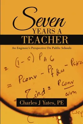 Sieben Jahre als Lehrer: Die Sicht eines Ingenieurs auf öffentliche Schulen - Seven Years a Teacher: An Engineer's Perspective On Public Schools