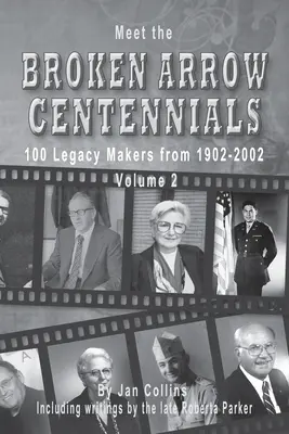 Treffen Sie die Hundertjährigen von Broken Arrow: 100 Vermächtnisstifter von 1902-2002, Band 2 - Meet the Broken Arrow Centennials: 100 Legacy Makers from 1902-2002 Vol 2