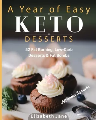 Ein Jahr voller einfacher Keto-Desserts: 52 saisonale fettverbrennende, kohlenhydratarme Desserts & Fettbomben mit weniger als 5 Gramm Kohlenhydraten - A Year of Easy Keto Desserts: 52 Seasonal Fat Burning, Low-Carb Desserts & Fat Bombs with less than 5 gram of carbs