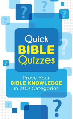Schnelle Bibel-Quizze: Beweisen Sie Ihr Bibelwissen in 300 Kategorien - Quick Bible Quizzes: Prove Your Bible Knowledge in 300 Categories