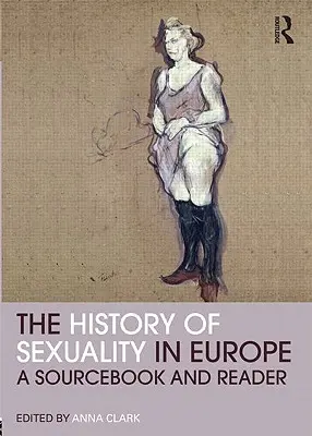 Die Geschichte der Sexualität in Europa: Ein Quellenbuch und Lesebuch - The History of Sexuality in Europe: A Sourcebook and Reader