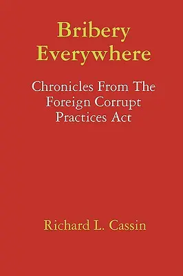 Überall Bestechung: Chroniken aus dem Foreign Corrupt Practices Act - Bribery Everywhere: Chronicles From The Foreign Corrupt Practices Act