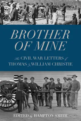 Mein Bruder: Die Bürgerkriegsbriefe von Thomas und William Christie - Brother of Mine: The Civil War Letters of Thomas and William Christie