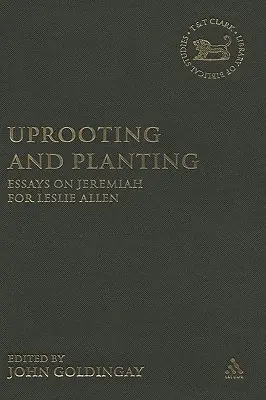 Entwurzeln und pflanzen: Aufsätze über Jeremia für Leslie Allen - Uprooting and Planting: Essays on Jeremiah for Leslie Allen