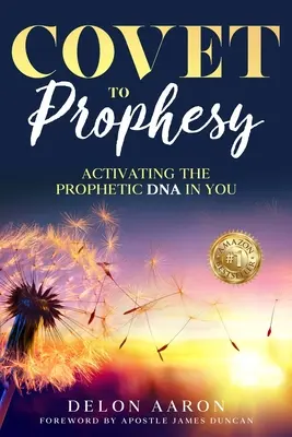 Begehren Sie zu prophezeien: Die prophetische DNA in Ihnen aktivieren - Covet to Prophesy: Activating the Prophetic DNA in You