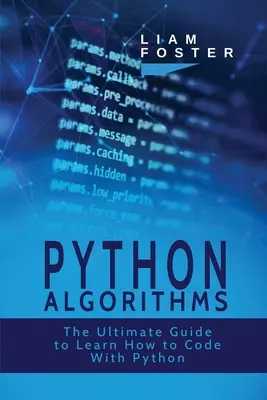 Python Algorithmen: Der ultimative Leitfaden zum Erlernen des Programmierens mit Python - Python Algorithms: The Ultimate Guide to Learn How to Code With Python
