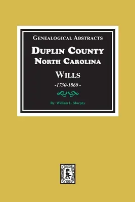Genealogische Zusammenfassungen von Duplin County, North Carolina Wills, 1730-1860 - Genealogical Abstracts from Duplin County, North Carolina Wills, 1730-1860