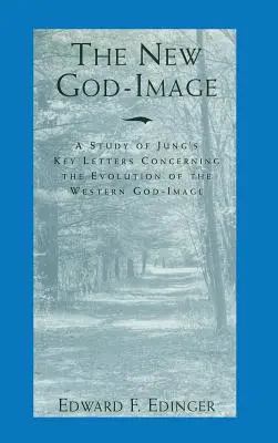 Das neue Gottesbild: Eine Studie zu Jungs Schlüsselbriefen über die Entwicklung des westlichen Gottesbildes - The New God-Image: A Study of Jung's Key Letters Concerning the Evolution of the Western God-Image