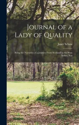 Tagebuch einer Dame von Rang: Der Bericht einer Reise von Schottland zu den Westindischen Inseln, noch - Journal of a Lady of Quality: Being the Narrative of a Journey From Scotland to the West Indies, Nor