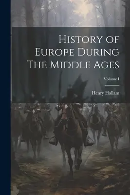 Geschichte Europas während des Mittelalters; Band I - History of Europe During The Middle Ages; Volume I