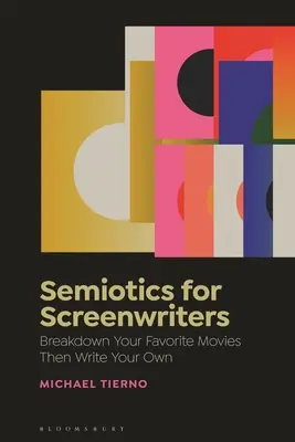 Semiotik für Drehbuchautoren: Zerlegen Sie Ihre Lieblingsfilme und schreiben Sie Ihre eigenen - Semiotics for Screenwriters: Break Down Your Favorite Movies Then Write Your Own