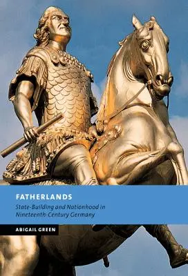 Vaterländer: Staatsbildung und Nationalität im Deutschland des neunzehnten Jahrhunderts - Fatherlands: State-Building and Nationhood in Nineteenth-Century Germany
