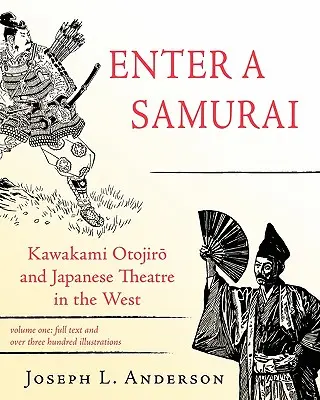 Tritt ein Samurai ein: Kawakami Otojiro und das japanische Theater im Westen, Band 1 - Enter a Samurai: Kawakami Otojiro and Japanese Theatre in the West, Volume 1