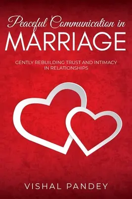 Friedliche Kommunikation in der Ehe: Vertrauen und Intimität in Beziehungen sanft wiederherstellen - Peaceful Communication in Marriage: Gently Rebuilding Trust and Intimacy in Relationships