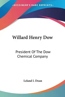 Willard Henry Dow: Präsident der Dow Chemical Company - Willard Henry Dow: President Of The Dow Chemical Company