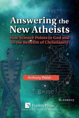 Antworten auf die neuen Atheisten: Wie die Wissenschaft auf Gott und den Nutzen des Christentums hinweist - Answering the New Atheists: How Science Points to God and to the Benefits of Christianity