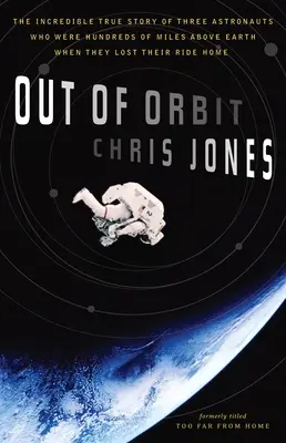 Aus der Umlaufbahn: Die unglaubliche wahre Geschichte dreier Astronauten, die Hunderte von Kilometern über der Erde waren, als sie ihren Heimflug verloren - Out of Orbit: The Incredible True Story of Three Astronauts Who Were Hundreds of Miles Above Earth When They Lost Their Ride Home