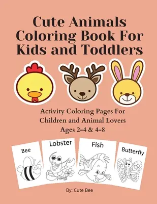 Niedliches Tier-Malbuch für Kinder und Kleinkinder: Aktivitäts-Malvorlagen für Kinder und Tierliebhaber im Alter von 2-4 & 4-8 - Cute Animals Coloring Book For Kids and Toddlers: Activity Coloring Pages For Children and Animal Lovers Ages 2-4 & 4-8