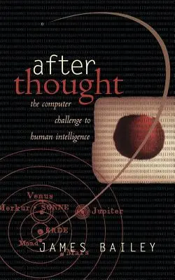 Nachgedacht: Die Herausforderung des Computers an die menschliche Intelligenz - After Thought: The Computer Challenge to Human Intelligence