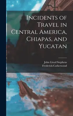 Reisebegebenheiten in Mittelamerika, Chiapas und Yucatan - Incidents of Travel in Central America, Chiapas, and Yucatan