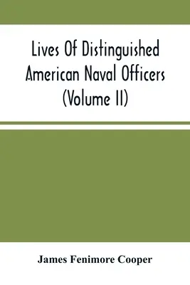 Lebensläufe bedeutender amerikanischer Marineoffiziere (Band Ii) - Lives Of Distinguished American Naval Officers (Volume Ii)