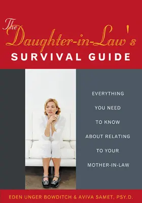Der Überlebensführer für Schwiegertöchter: Alles, was Sie über die Beziehung zu Ihrer Schwiegermutter wissen müssen - The Daughter-In-Law's Survival Guide: Everything You Need to Know about Relating to Your Mother-In-Law