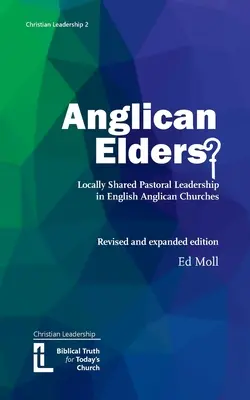 Anglikanische Älteste? Örtlich geteilte pastorale Leitung in englischen anglikanischen Kirchen. Überarbeitete und erweiterte Ausgabe - Anglican Elders?: Locally shared pastoral leadership in English Anglican Churches. Revised and expanded edition