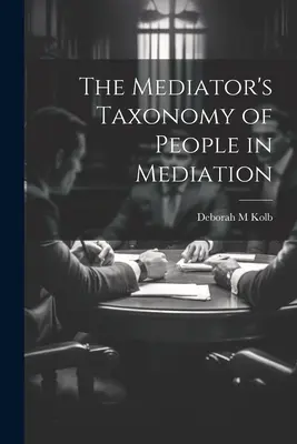 Die Taxonomie des Mediators über Menschen in der Mediation - The Mediator's Taxonomy of People in Mediation